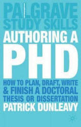 Authoring a PhD : How to Plan, Draft, Write and Finish a Doctoral Thesis or Dissertation