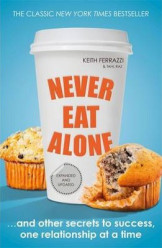 Never Eat Alone : And Other Secrets to Success, One Relationship at a Time