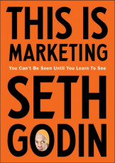 This is Marketing : You Can’t Be Seen Until You Learn To See