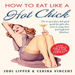 How To Eat Like A Hot Chick:Eat What You Love Love How You Feel