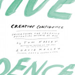 Creative Confidence : Unleashing The Creative Potential Within Us All