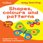 Shapes, Colours And Patterns Ages 3-5: Prepare For Preschool With Easy Home Learning