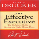 The Effective Executive - The Difinitive Guide To Getting The Right Things Done