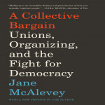 A Collective Bargain Unions, Organizing, and The Fight for Democracy