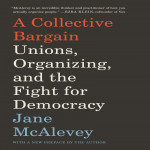 A Collective Bargain Unions, Organizing, and The Fight for Democracy