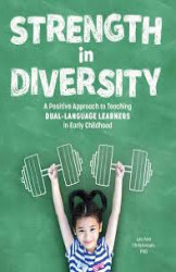 Strengthen in Diversity: A Positive Approach to Teaching to Dual Language Learners in Early
Childhood