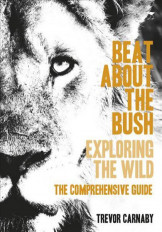 A Beat About The Bush Exploring The Wild,The Comprehensive Guide