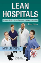 Lean Hospitals Improving Quality, Patient Safety, And Employee Engagement, Third Edition