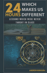 24 Hours Which Makes Us Different-Lessons Which Were Never Taught In Class