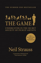 The Game:Penetrating The Secret Society Of Pickup Artists