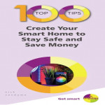 100 Top Tips - Create Your Smart Home to Stay Safe and Save Money