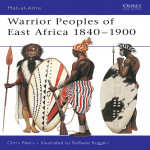 Warrior Peoples of East Africa 1840–1900