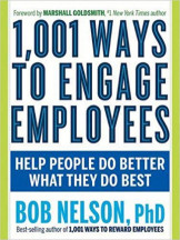 1001 Ways To Engage Employees: Help People Do Better What They Do Best