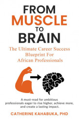From Muscle to Brain.The Ultimate Career Success Blueprint for African Profesionals