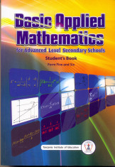 Basic Applied Mathematics For Advanced Level Secondary Schools Student'S Book Form 5 & 6