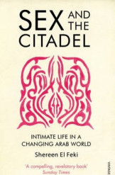 Sex and the Citadel : Intimate Life in a Changing Arab World