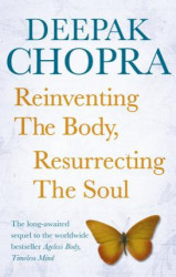 Reinventing the Body, Resurrecting the Soul : How to Create a New Self