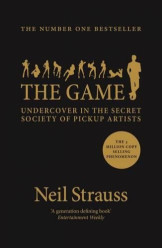 The Game:Penetrating The Secret Society Of Pickup Artists