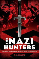 The Nazi Hunters: How a Team of Spies and Survivors Captured the World's Most Notorious Nazis